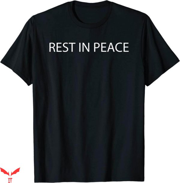 Rest In Peace T-Shirt Funeral Sorrow Unhappy Tee Shirt