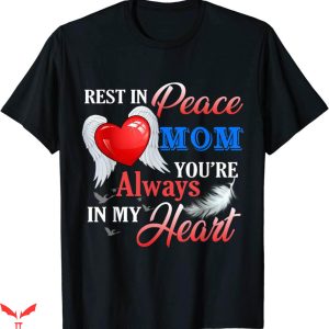 Rest In Peace T-Shirt Mom You’re Always In My Heart My Angel