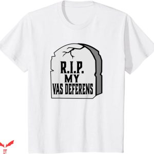 Rest In Peace T-Shirt My Vas Deferens Funny Vasectomy