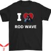 Rod Wave T-Shirt Hip Hop I Love Rod Wave T-Shirt