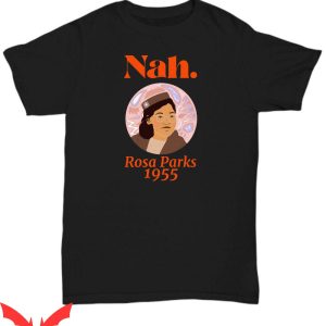 Rosa Parks Nah T-Shirt 1955 Black History Month Shirt