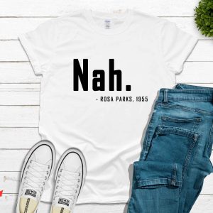Rosa Parks Nah T-Shirt Black History Rosa Parks Shirt