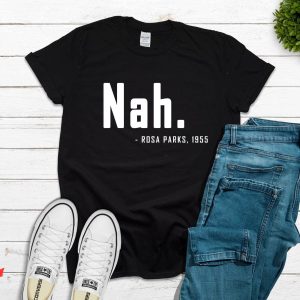 Rosa Parks Nah T-Shirt Civil Rights Aka Black History Tee