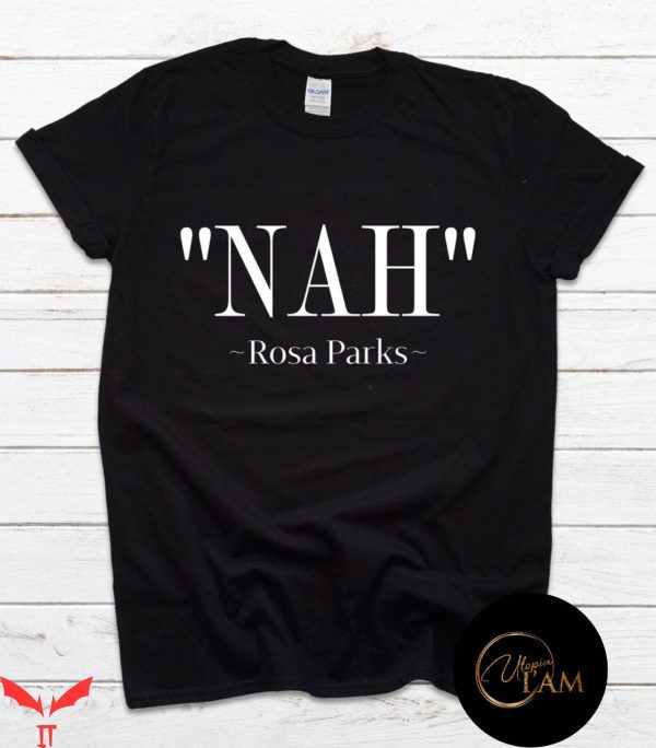 Rosa Parks Nah T-Shirt History Month Equality Civil Rights