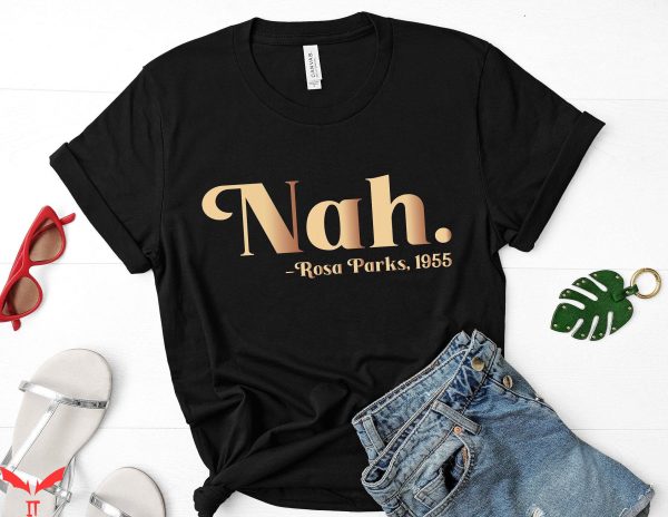 Rosa Parks Nah T-Shirt Inspirational Feminist Quote Tee