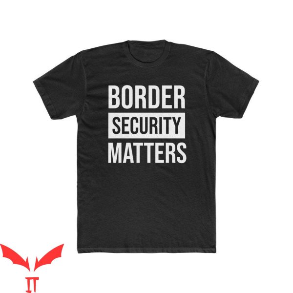 Security T-Shirt Border Security Matters Trendy Meme Funny