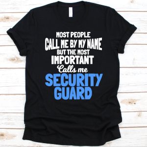 Security T-Shirt Most People Call Me By My Name But