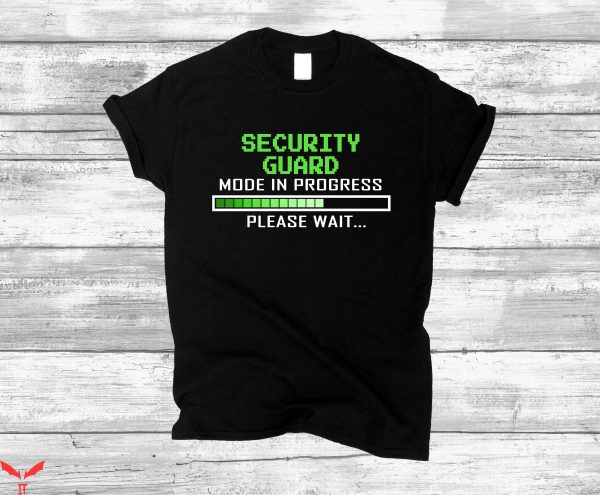 Security T-Shirt Security Guard Mode In Progress Guard Shirt