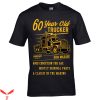 Semi Truck T-Shirt Funny 60 Year Old Trucker Slogan Tee