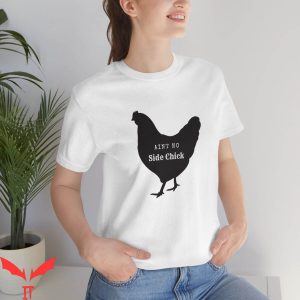 Side Chick T-Shirt Ain’t No Side Chick Chicken Tee Shirt