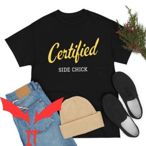 Side Chick T-Shirt Certified Side Chick Funny Meme Tee Shirt