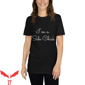 Side Chick T-Shirt I’m A Side Chick Trendy Meme Funny Style