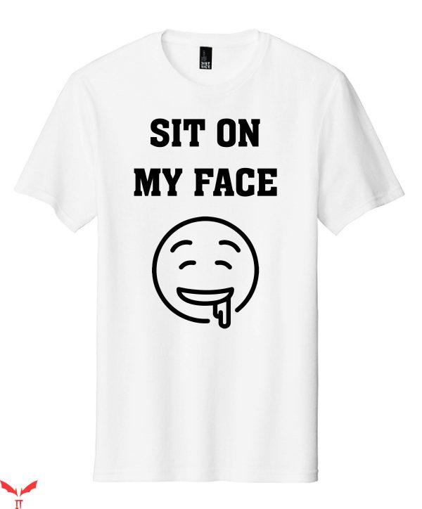 Sit On My Face T-Shirt Cool Graphic Funny DesignTee Shirt