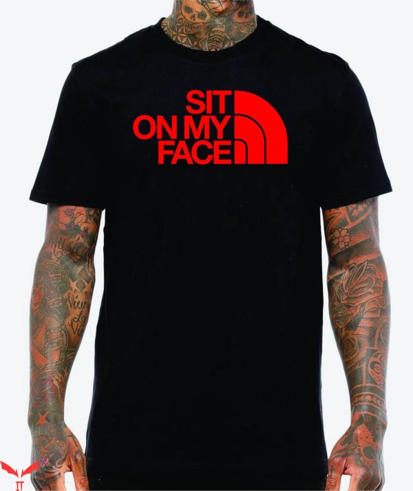 Sit On My Face T-Shirt Cool Graphic Funny Style Tee Shirt