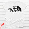 Sit On My Face T-Shirt Funny Adult Dirty Gag Naughty Meme