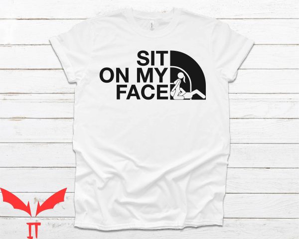 Sit On My Face T-Shirt Funny Adult Dirty Gag Naughty Meme