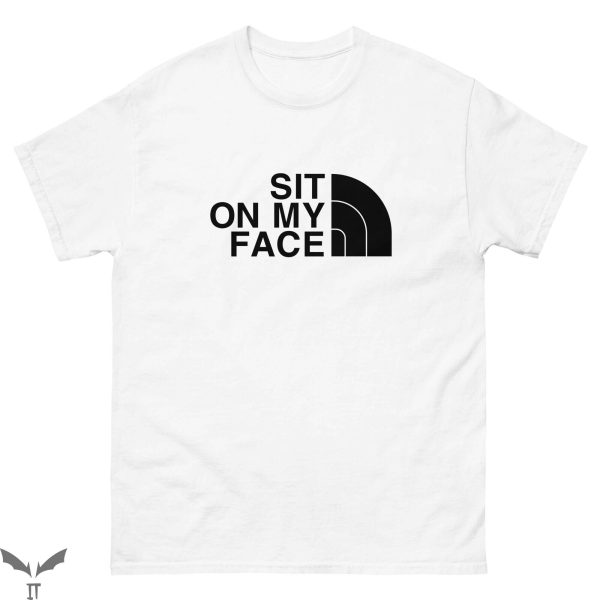 Sit On My Face T-Shirt Funny Design Trendy Style Tee Shirt