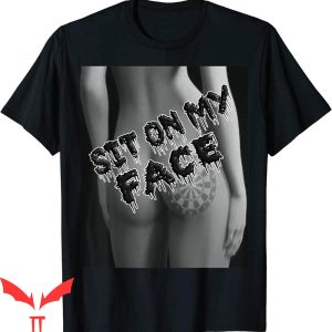 Sit On My Face T-Shirt Funny Partners Who Love This Foreplay