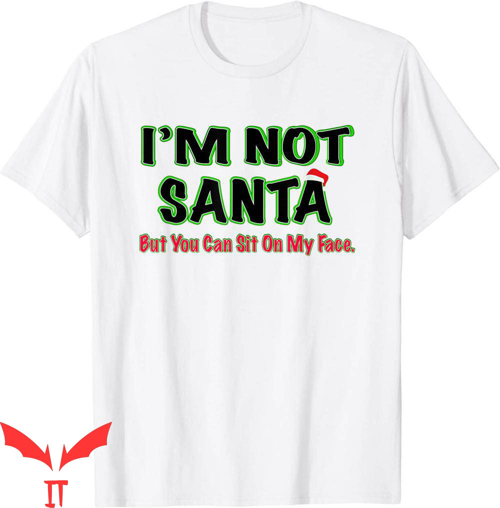 Sit On My Face T-Shirt I'm Not Santa But You Can Cool