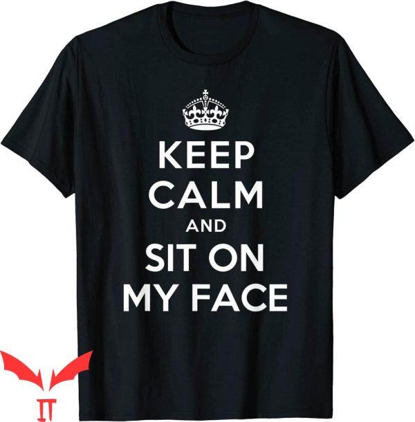 Sit On My Face T-Shirt Keep Calm And Funny Graphic Tee