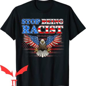 Stop Being Racist T-Shirt