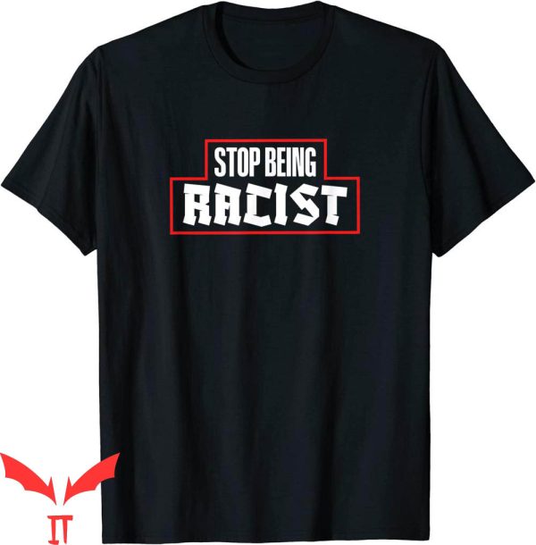 Stop Being Racist T-Shirt Against Discrimination Racism