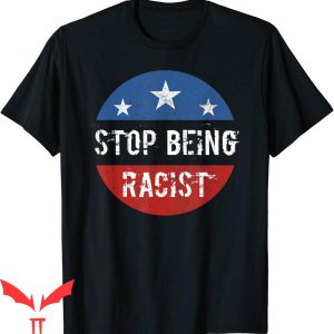 Stop Being Racist T-Shirt Anti Racing Cool Quote Funny