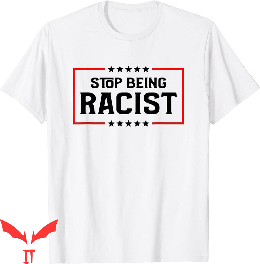 Stop Being Racist T-Shirt Anti Racing Cool Quote Trendy