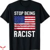 Stop Being Racist T-Shirt Anti Racing Funny Style Tee Shirt
