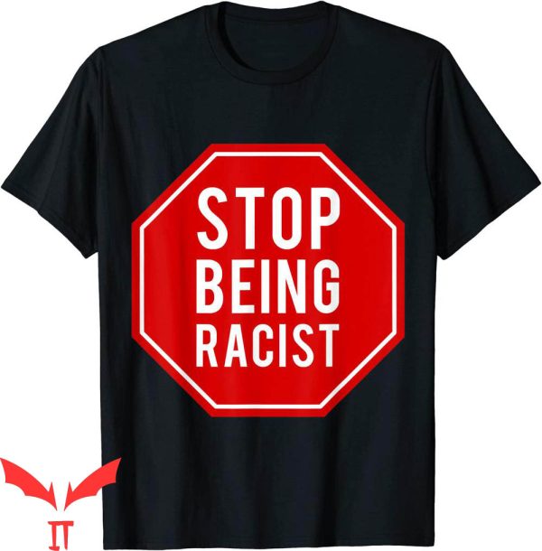 Stop Being Racist T-Shirt Anti Racing Trendy Funny Style Tee
