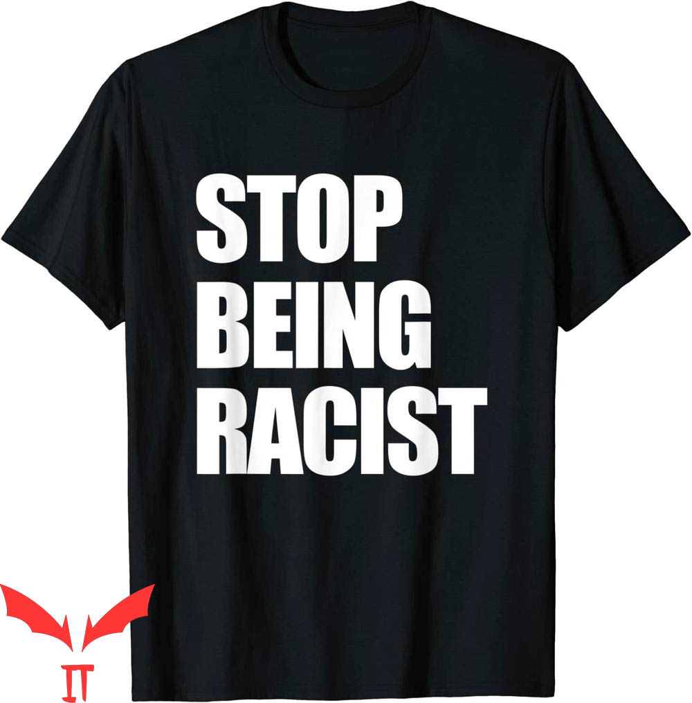Stop Being Racist T-Shirt Anti Racing Trendy Meme Funny