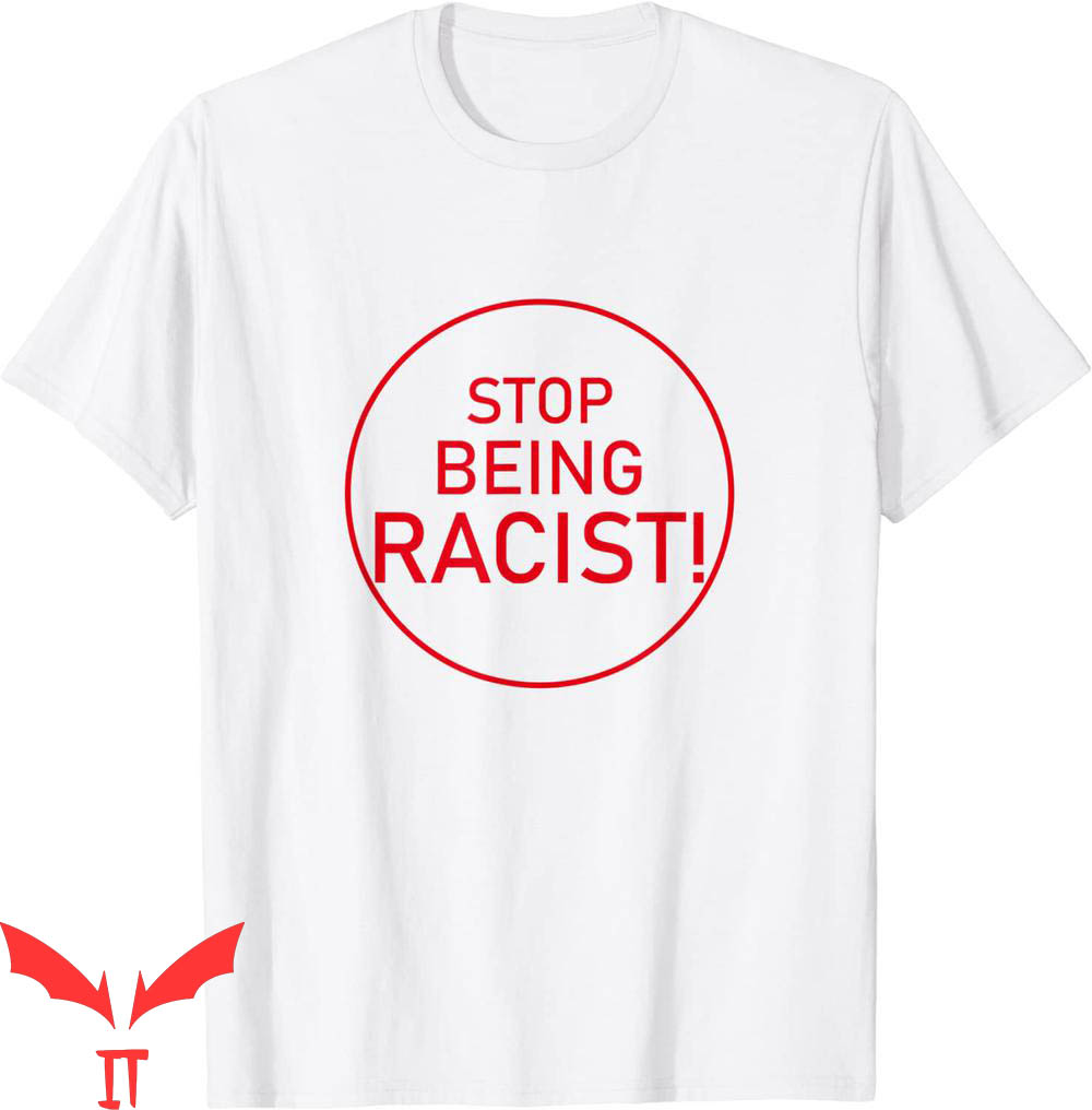 Stop Being Racist T-Shirt Anti Racing Trendy Quote Tee
