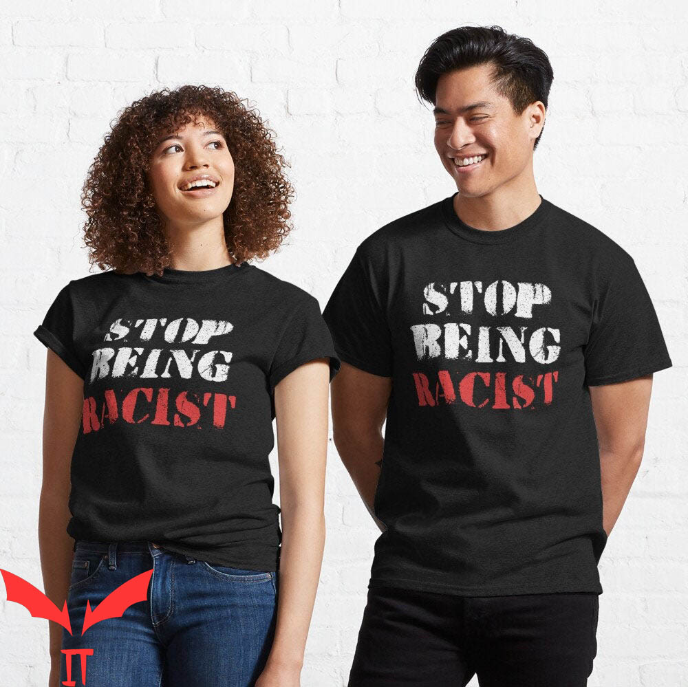 Stop Being Racist T-Shirt Anti Racing Trendy Quote Tee Shirt