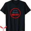 Stop Being Racist T-Shirt Black Lives Matter Trendy Meme