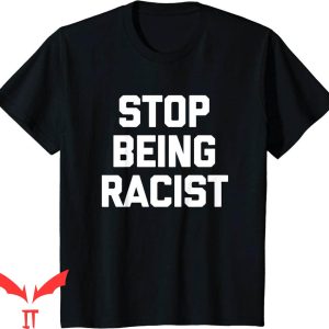 Stop Being Racist T-Shirt Funny Saying Sarcastic Novelty