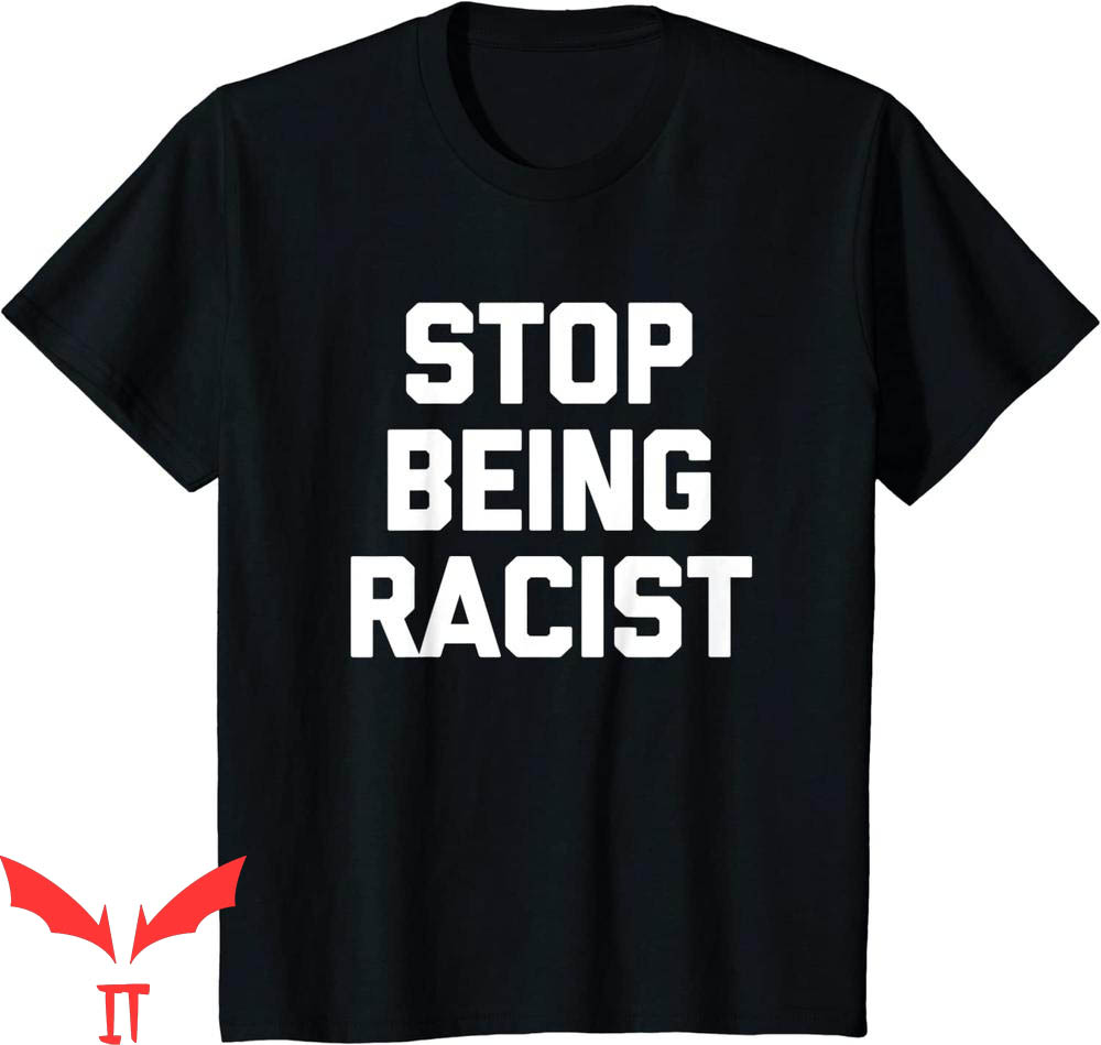 Stop Being Racist T-Shirt Funny Saying Sarcastic Novelty