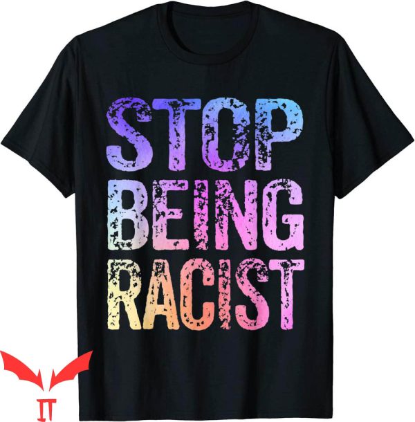 Stop Being Racist T-Shirt No Racists Allowed Trendy Meme