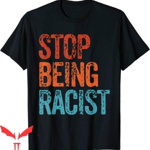 Stop Being Racist T-Shirt No Racists Allowed Vintage Retro
