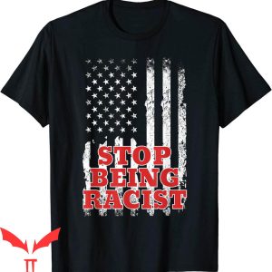 Stop Being Racist T-Shirt Trendy Meme Cool Style Tee Shirt