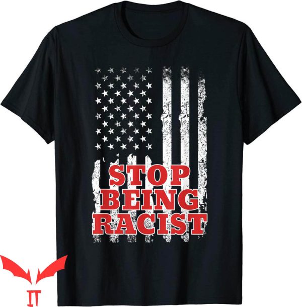 Stop Being Racist T-Shirt Trendy Meme Cool Style Tee Shirt