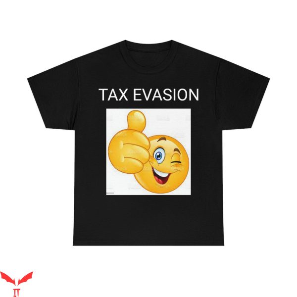 Tax Evasion T-Shirt Funny Humor Meme Trendy Style Tee Shirt