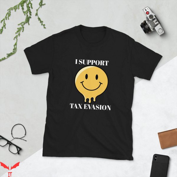 Tax Evasion T-Shirt I Support Tax Evasion Trendy Meme Funny