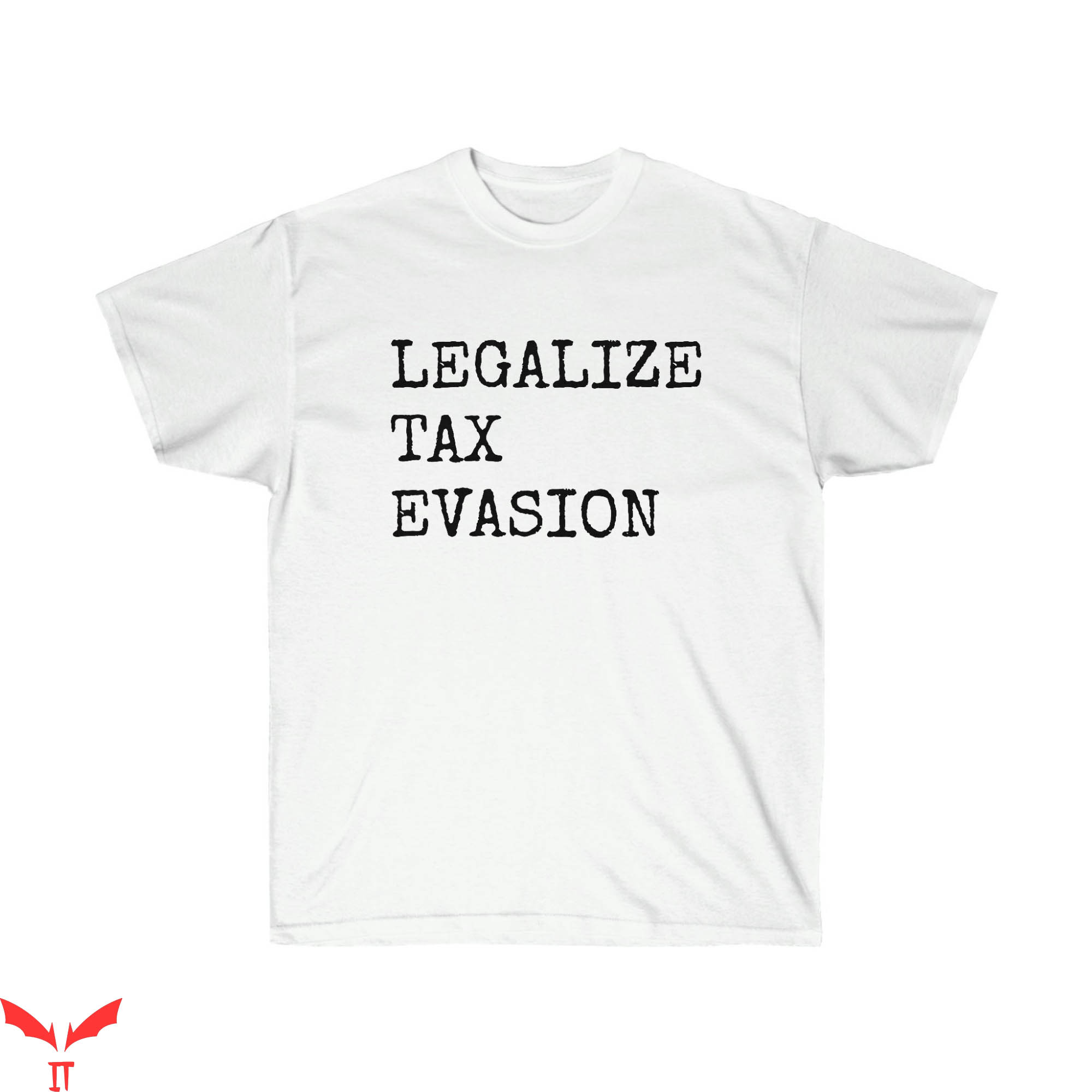 Tax Evasion T-Shirt Legalize Funny Humor Meme Tee Shirt