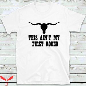 This Ain’t My First Rodeo T-Shirt Funny Country Southern