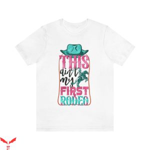 This Ain't My First Rodeo T-Shirt Funny Quote Cool Tee