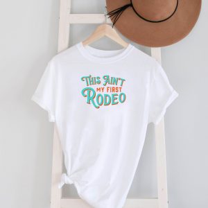 This Ain't My First Rodeo T-Shirt Funny Quote Trendy Tee