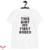 This Ain’t My First Rodeo T-Shirt Western Funny Quote Tee
