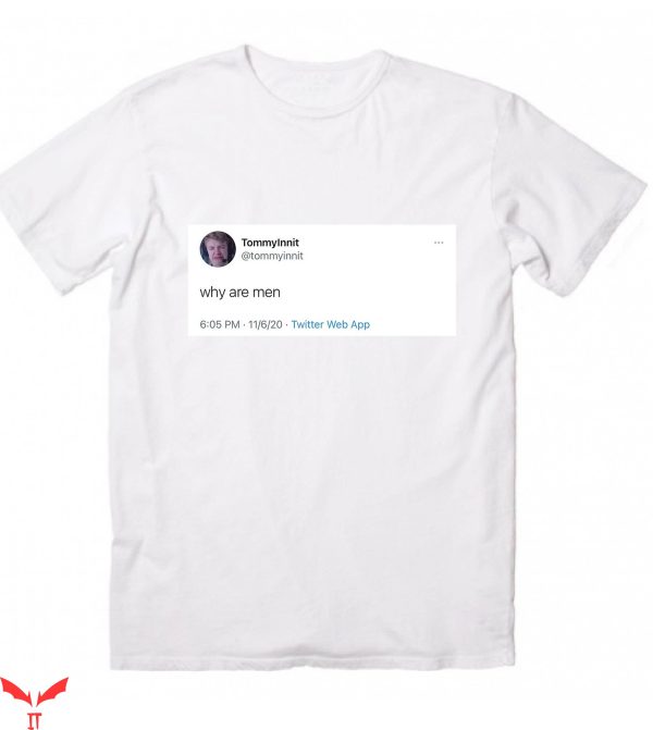 Tommy Innit T-Shirt Why Are Men Tweet Twitter Web App
