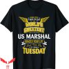 US Marshal T-Shirt US Marshals Idea Funny Worlds Greatest
