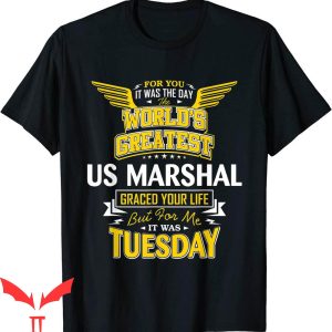 US Marshal T-Shirt US Marshals Idea Funny Worlds Greatest